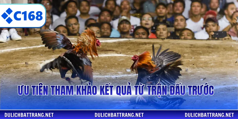 Ưu tiên tham khảo kết quả từ trận đấu trước