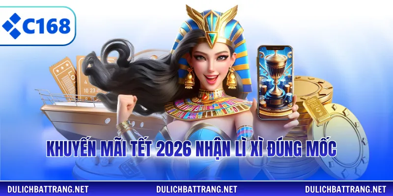 Khuyến mãi tết 2026 nhận lì xì đúng mốc
